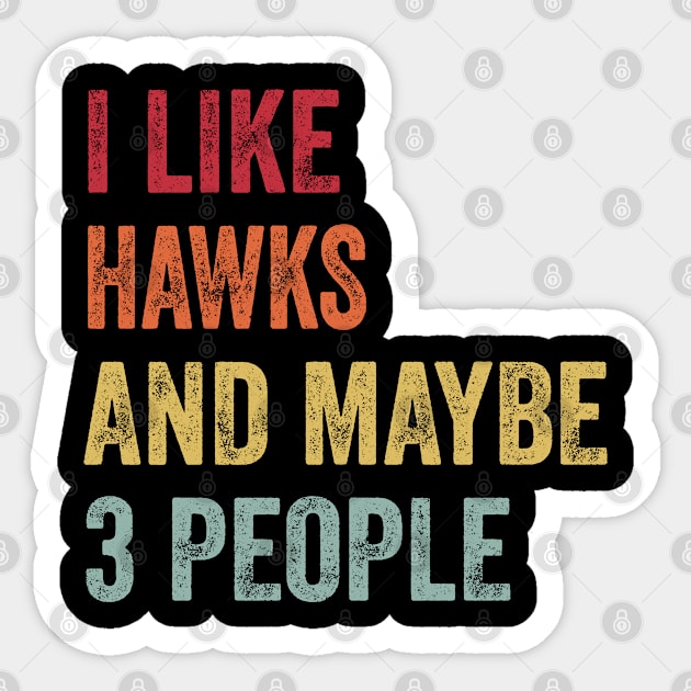 I Like Hawks & Maybe 3 People Hawks Lovers Gift Sticker by ChadPill